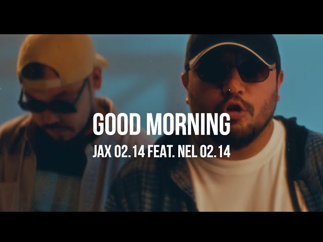 Jax 02.14, Nel 02.14 - Good Morning тексти 1